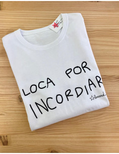 CAMISETA LOCA POR INCORDIAR